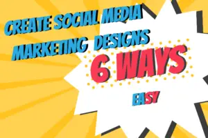 6 Ways To Create Social Media Marketing Designs Easily 1
