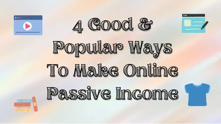4 Good Popular Ways To Make Online Passive Income