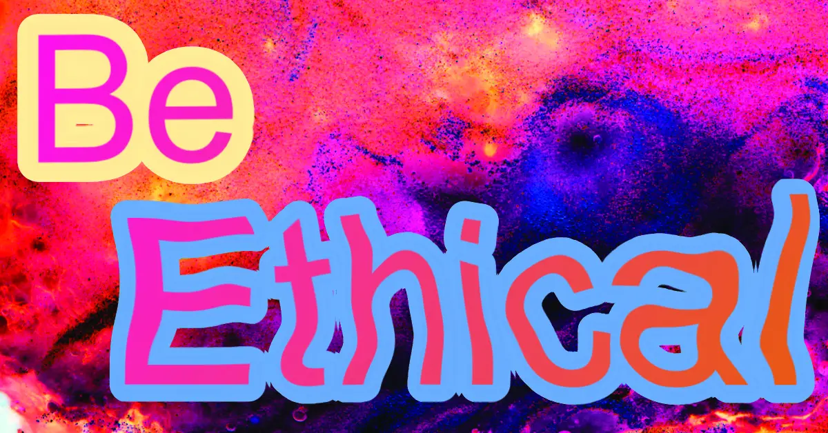 Be ethical